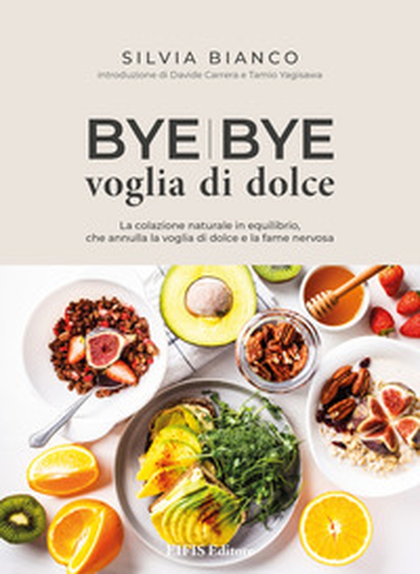 Bye bye voglia di dolce. La colazione naturale in equilibrio che annulla la voglia di dolce e la fame nervosa - Librerie.coop Bye bye voglia di dolce. La colazione naturale in equilibrio che annulla la voglia di dolce e la fame nervosa - Librerie.coop