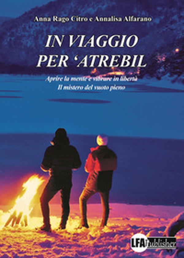 In viaggio per 'Atrebil. Aprire la mente e vibrare in libertà. Il mistero del vuoto pieno - Librerie.coop In viaggio per 'Atrebil. Aprire la mente e vibrare in libertà. Il mistero del vuoto pieno - Librerie.coop
