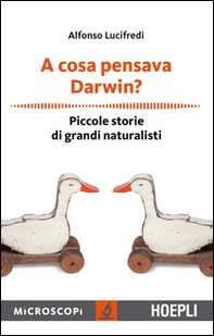 A cosa pensava Darwin? Piccole storie di grandi naturalisti - Librerie.coop A cosa pensava Darwin? Piccole storie di grandi naturalisti - Librerie.coop