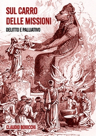 Sul carro delle missioni. Delitto e palliativo - Librerie.coop