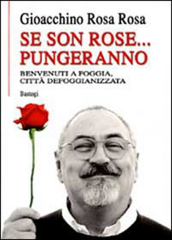 Se son rose... pungeranno. Benvenuti a Foggia città defoggianizzata - Librerie.coop Se son rose... pungeranno. Benvenuti a Foggia città defoggianizzata - Librerie.coop