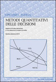 Metodi quantitativi delle decisioni. Algebra ed analisi elementare in una selezione di problemi di scelta - Librerie.coop
