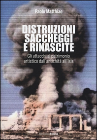 Distruzioni, saccheggi e rinascite. Gli attacchi al patrimonio artistico dall'antichità all'Isis - Librerie.coop Distruzioni, saccheggi e rinascite. Gli attacchi al patrimonio artistico dall'antichità all'Isis - Librerie.coop