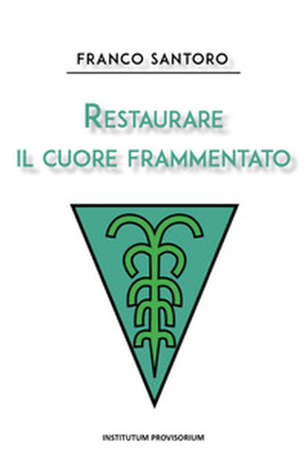 Restaurare il cuore frammentato - Librerie.coop Restaurare il cuore frammentato - Librerie.coop