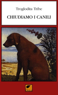 Chiudiamo i canili - Librerie.coop