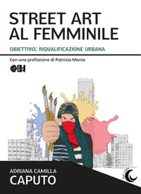 Street art al femminile. Obiettivo: riqualificazione urbana - Librerie.coop Street art al femminile. Obiettivo: riqualificazione urbana - Librerie.coop
