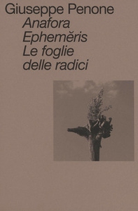 Anafora. Ephem?ris. Le foglie delle radici. Ediz. italiana e inglese - Librerie.coop