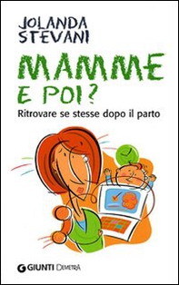 Mamme e poi? Ritrovare se stesse dopo il parto - Librerie.coop Mamme e poi? Ritrovare se stesse dopo il parto - Librerie.coop