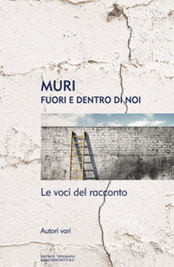 Muri. Fuori e dentro di noi. Le voci del racconto - Librerie.coop Muri. Fuori e dentro di noi. Le voci del racconto - Librerie.coop