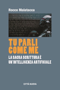 Tu parli come me. La Sacra Scrittura è un'intelligenza artificiale - Librerie.coop
