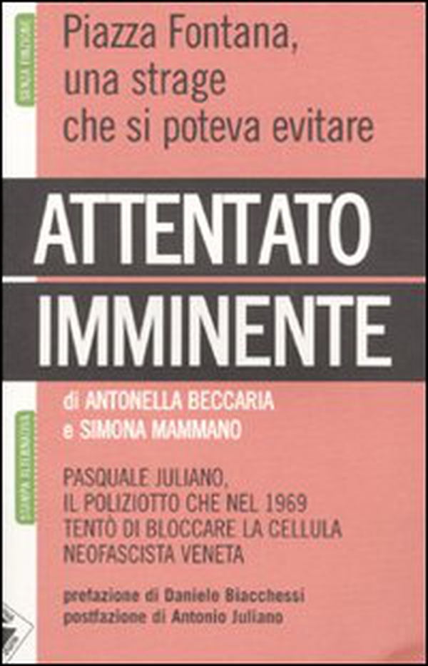 Attentato imminente. Pasquale Juliano, il poliziotto che nel 1969 tentò di bloccare la cellula neofascista veneta - Librerie.coop