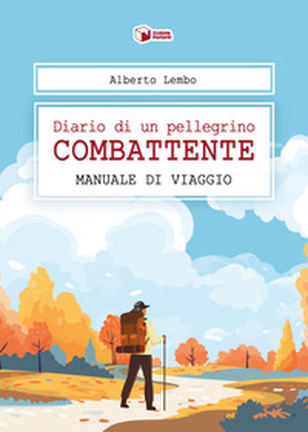 Diario di un pellegrino combattente. Manuale di viaggio - Librerie.coop Diario di un pellegrino combattente. Manuale di viaggio - Librerie.coop