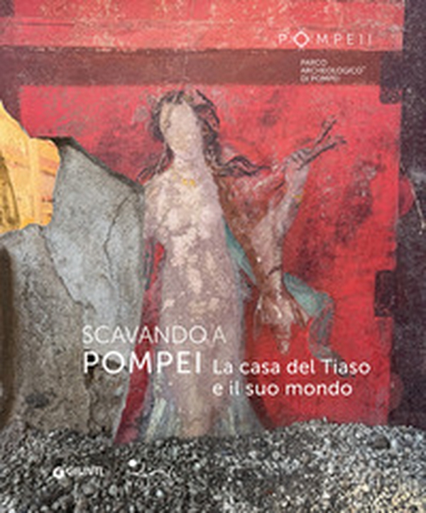 Scavando a Pompei. La casa del Tiaso e il suo mondo - Librerie.coop Scavando a Pompei. La casa del Tiaso e il suo mondo - Librerie.coop
