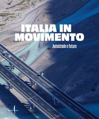 Italia in movimento. Autostrade e futuro - Librerie.coop