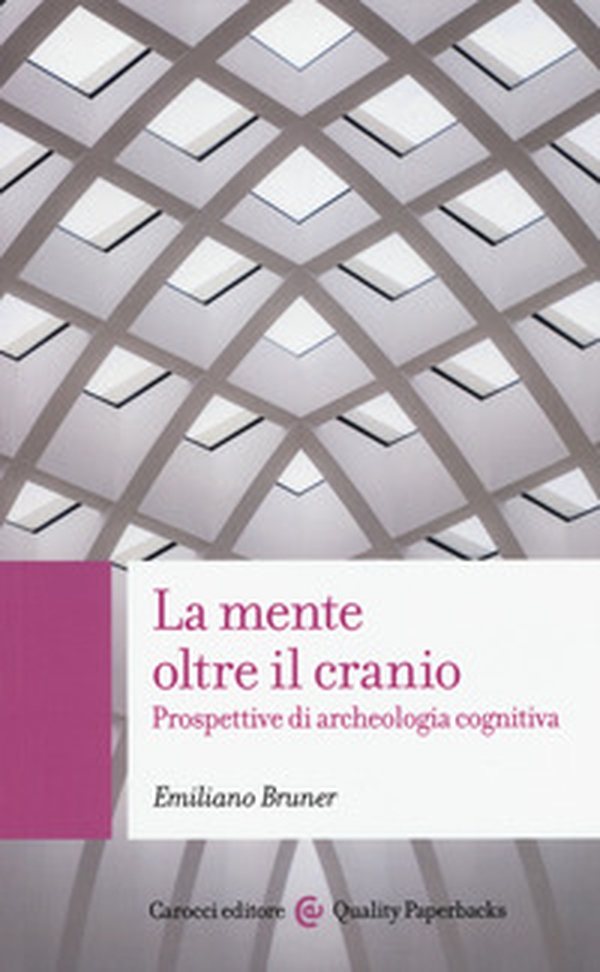 La mente oltre il cranio. Prospettive di archeologia cognitiva - Librerie.coop La mente oltre il cranio. Prospettive di archeologia cognitiva - Librerie.coop