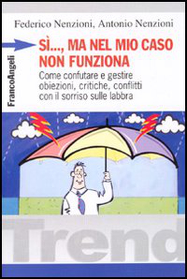 Sì, ma nel mio caso non funziona. Come confutare e gestire obiezioni, critiche, conflitti con il sorriso sulle labbra - Librerie.coop Sì, ma nel mio caso non funziona. Come confutare e gestire obiezioni, critiche, conflitti con il sorriso sulle labbra - Librerie.coop