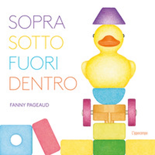 Sopra, sotto, fuori, dentro. Libri per piccoli - Librerie.coop Sopra, sotto, fuori, dentro. Libri per piccoli - Librerie.coop