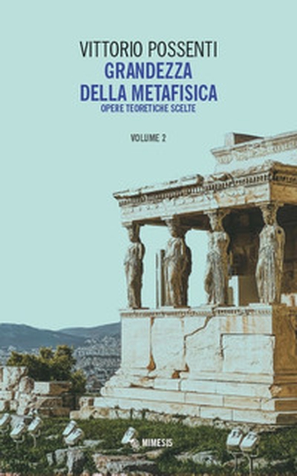 Grandezza della metafisica. Opere teoretiche scelte - Vol. 2 - Librerie.coop Grandezza della metafisica. Opere teoretiche scelte - Vol. 2 - Librerie.coop