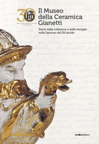 Il Museo della Ceramica Gianetti. Storia delle collezioni e delle famiglie nella Saronno del XX secolo - Librerie.coop