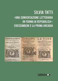«Una Conversazione letteraria in forma di Repubblica»: Crescimbeni e la prima Arcadia - Librerie.coop