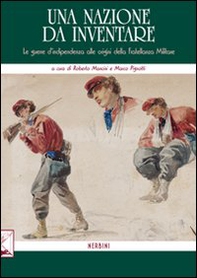 Una nazione da inventare. Le guerre d'indipendenza alle origini della fratellanza militare - Librerie.coop Una nazione da inventare. Le guerre d'indipendenza alle origini della fratellanza militare - Librerie.coop