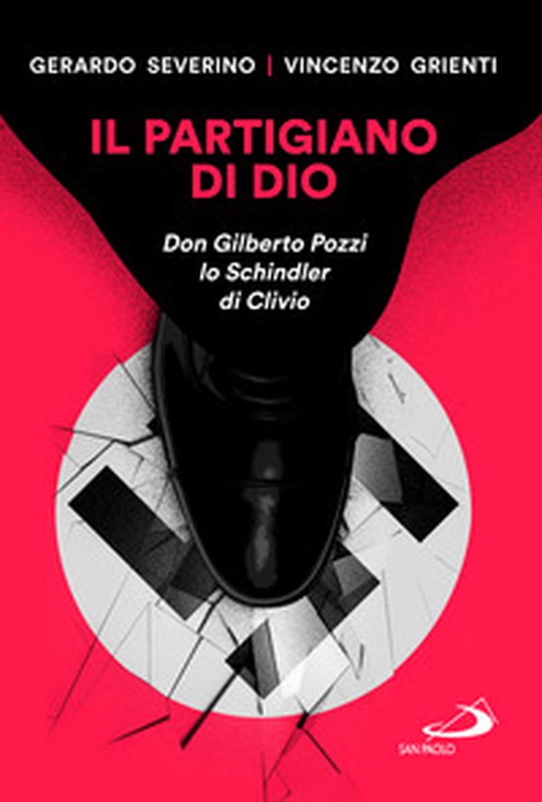 Il partigiano di Dio. Don Gilberto Pozzi lo Schindler di Clivio - Librerie.coop Il partigiano di Dio. Don Gilberto Pozzi lo Schindler di Clivio - Librerie.coop