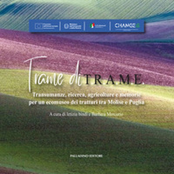 Trame di T.R.A.M.E.. Transumanze, ricerca, agricolture e memorie per un ecomuseo dei tratturi tra Molise e Puglia - Librerie.coop