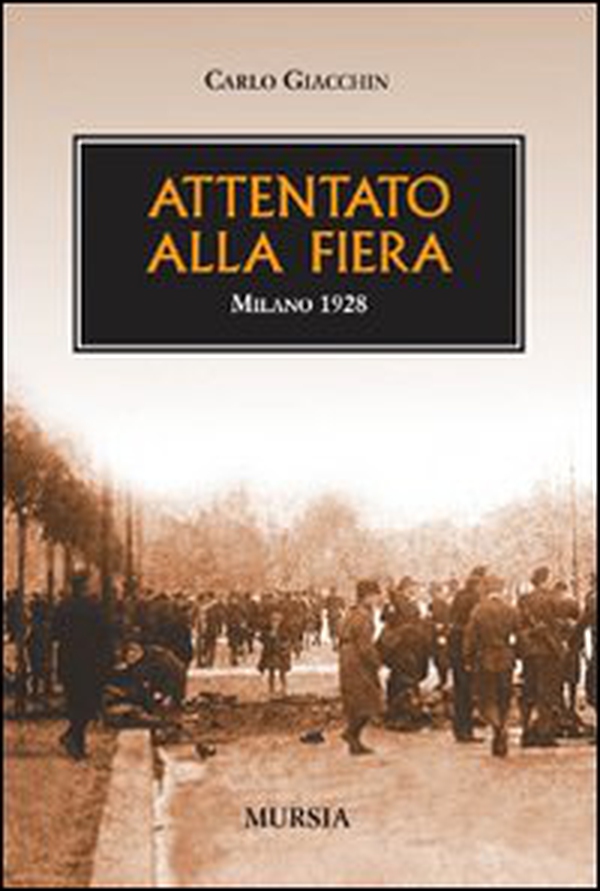 Attentato alla fiera. Milano 1928 - Librerie.coop Attentato alla fiera. Milano 1928 - Librerie.coop