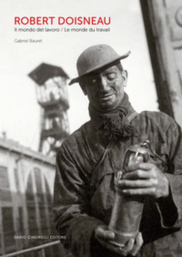 Robert Doisneau. Il mondo del lavoro-Le monde du travail - Librerie.coop Robert Doisneau. Il mondo del lavoro-Le monde du travail - Librerie.coop
