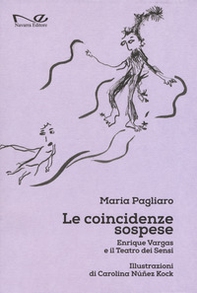 Le coincidenze sospese. Enrique Vargas e il teatro dei sensi - Librerie.coop Le coincidenze sospese. Enrique Vargas e il teatro dei sensi - Librerie.coop