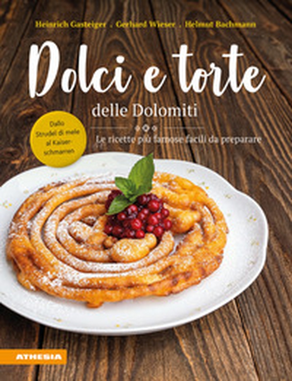 Dolci e torte delle Dolomiti. Le ricette più famose facili da preparare - Librerie.coop Dolci e torte delle Dolomiti. Le ricette più famose facili da preparare - Librerie.coop
