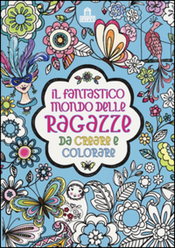 Il fantastico mondo delle ragazze da creare e colorare - Librerie.coop Il fantastico mondo delle ragazze da creare e colorare - Librerie.coop