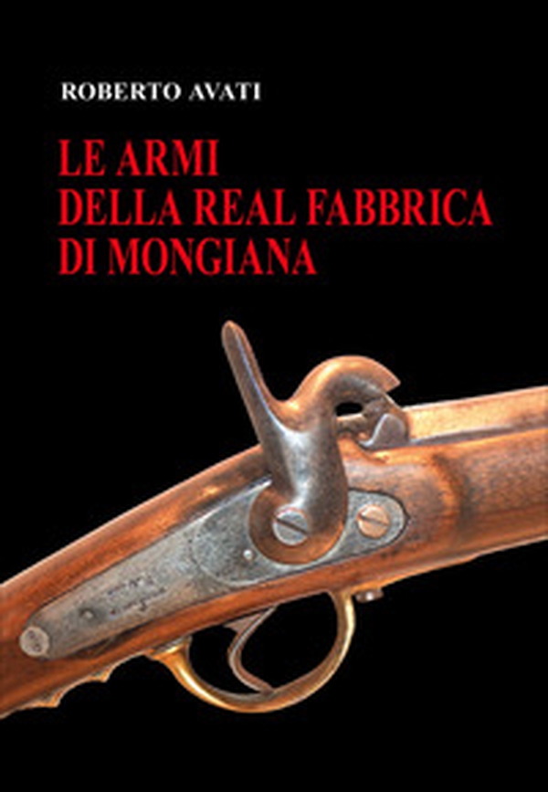 Le armi della real fabbrica di Mongiana - Librerie.coop Le armi della real fabbrica di Mongiana - Librerie.coop
