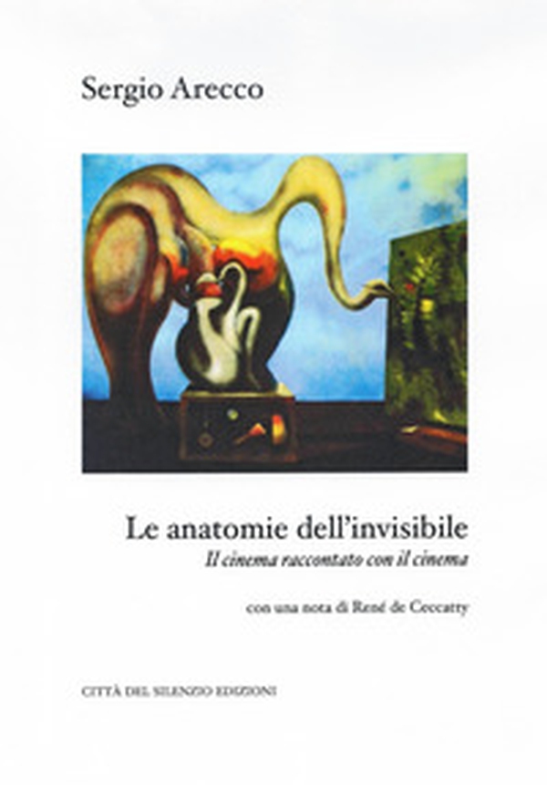 Le anatomie dell'invisibile. Il cinema raccontato con il cinema - Librerie.coop Le anatomie dell'invisibile. Il cinema raccontato con il cinema - Librerie.coop