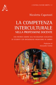 La competenza interculturale nella professione docente. Una ricerca-azione sull'accoglienza scolastica di studenti con background migratorio in Umbria - Librerie.coop