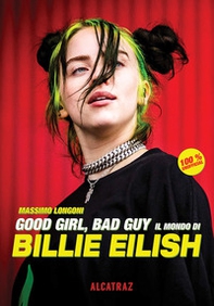 Good girl, bad guy. Il mondo di Billie Eilish - Librerie.coop