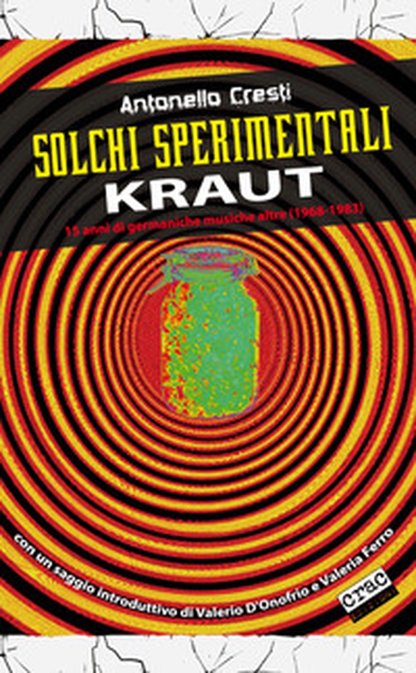 Solchi sperimentali. Kraut. 15 anni di germaniche musiche altre (1968-1983) - Librerie.coop Solchi sperimentali. Kraut. 15 anni di germaniche musiche altre (1968-1983) - Librerie.coop