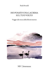 Ho posato una lacrima sul tuo volto - Librerie.coop