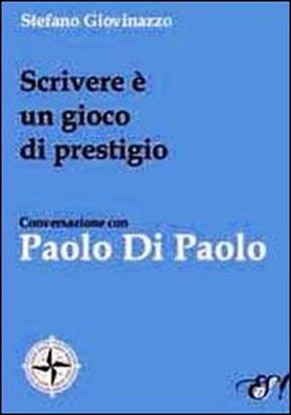 Scrivere è un gioco di prestigio. Conversazione con Paolo Di Paolo - Librerie.coop Scrivere è un gioco di prestigio. Conversazione con Paolo Di Paolo - Librerie.coop