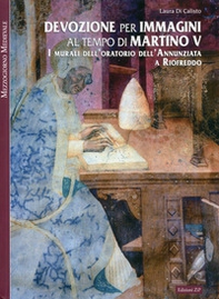 Devozione per immagini al tempo di Martino V. I murali dell'oratorio dell'Annunziata a Riofreddo - Librerie.coop