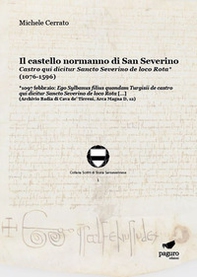 Il castello normanno di San Severino. Castro qui dicitur Sancto Severino de loco Rota (1076-1596) - Librerie.coop