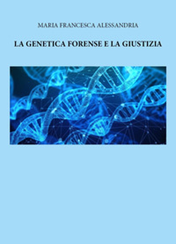 La genetica forense e la giustizia - Librerie.coop La genetica forense e la giustizia - Librerie.coop