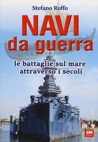 Navi da guerra. Le battaglie sul mare attraverso i secoli - Librerie.coop