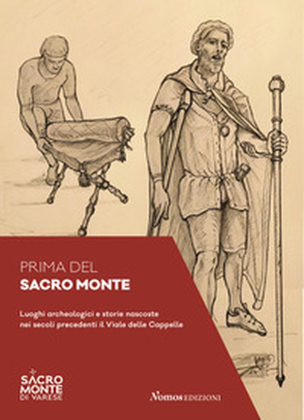 Prima del Sacro Monte. Luoghi archeologici e storie nascoste nei secoli precedenti il viale delle Cappelle - Librerie.coop Prima del Sacro Monte. Luoghi archeologici e storie nascoste nei secoli precedenti il viale delle Cappelle - Librerie.coop