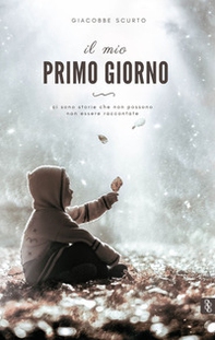 Il mio primo giorno. Ci sono storie che non possono non essere raccontate - Librerie.coop