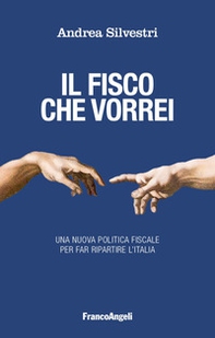 Il fisco che vorrei. Una nuova politica fiscale per far ripartire l'Italia - Librerie.coop