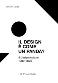 Il design è come un panda? Il design italiano 1980-2020 - Librerie.coop