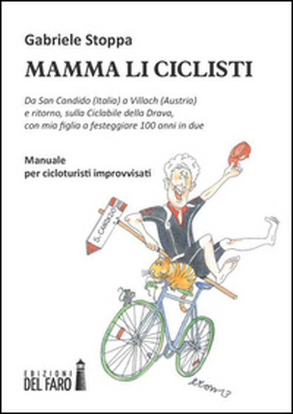Mamma li ciclisti. Da San Candido (Italia) a Villach (Austria) e ritorno, sulla ciclabile della Drava, con mia figlia a festeggiare 100 anni in due - Librerie.coop