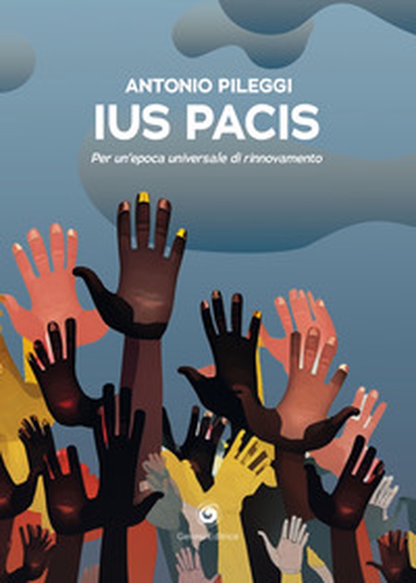 Ius pacis. Per un'epoca universale di rinnovamento - Librerie.coop Ius pacis. Per un'epoca universale di rinnovamento - Librerie.coop
