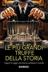 Le più grandi truffe della storia. Inganni e raggiri che hanno cambiato il mondo - Librerie.coop